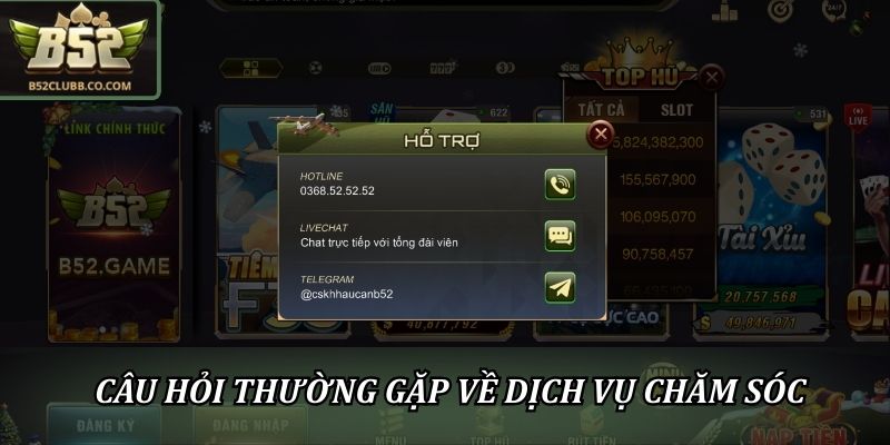 Câu Hỏi Thường Gặp B52Club – Giải Đáp Mọi Thắc Mắc 24/7 3 Câu hỏi thường gặp về dịch vụ chăm sóc và hỗ trợ người chơi